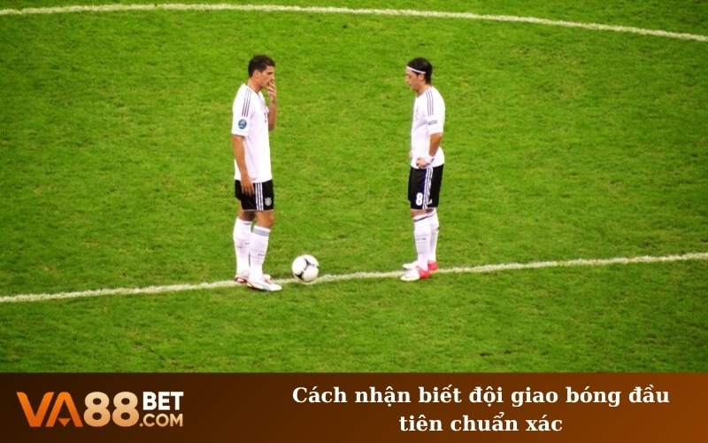 Cách nhận biết đội giao bóng đầu tiên chuẩn xác