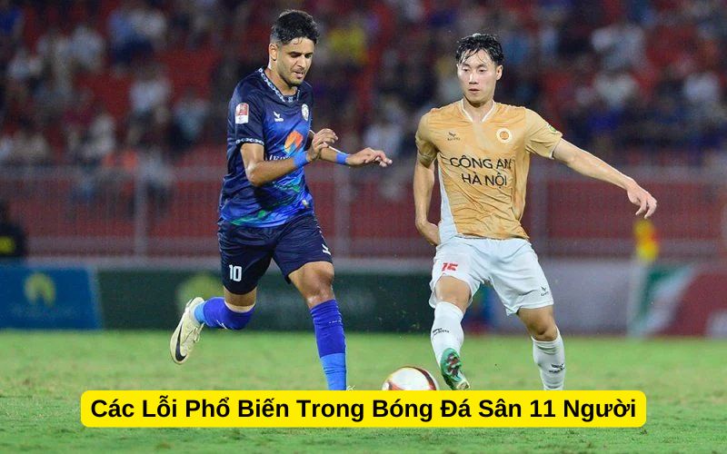 Các Lỗi Phổ Biến Trong Bóng Đá Sân 11 Người