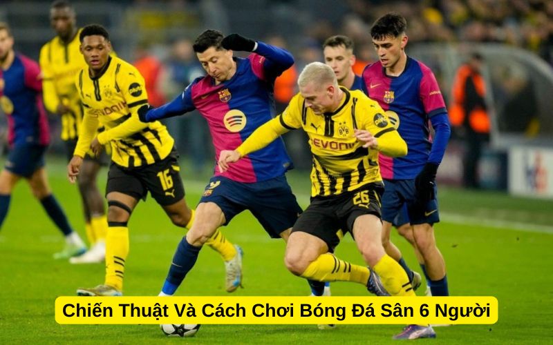 Chiến Thuật Và Cách Chơi Bóng Đá Sân 6 Người