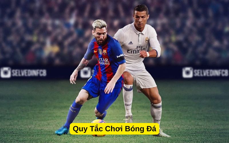 Quy Tắc Chơi Bóng Đá