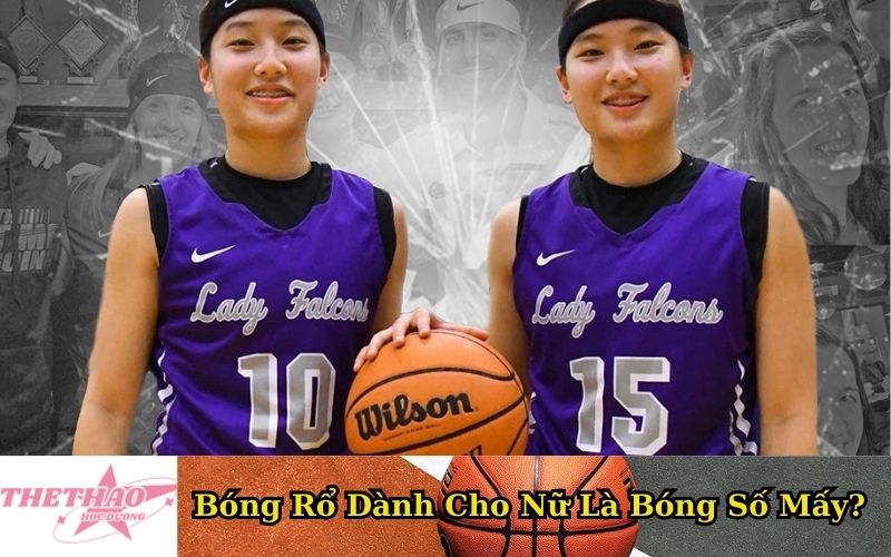 Bóng Rổ Dành Cho Nữ Là Bóng Số Mấy