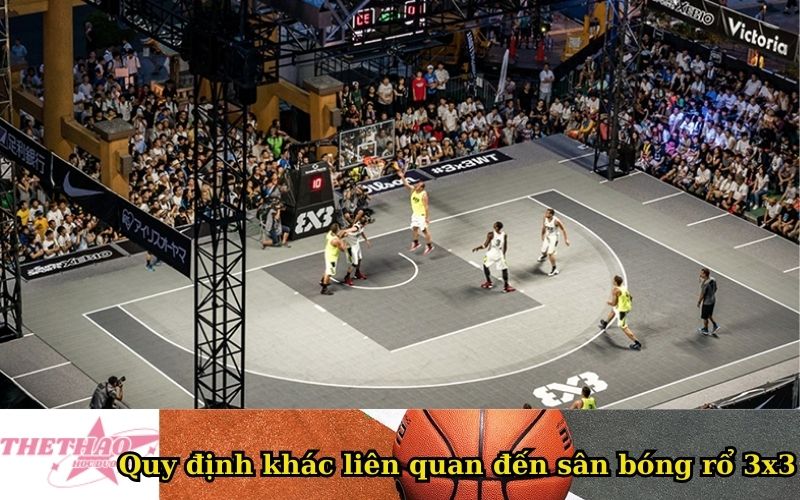 Quy định khác liên quan đến sân bóng rổ 3x3