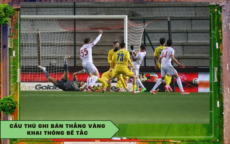 Cầu thủ ghi bàn thắng vàng khai thông bế tắc